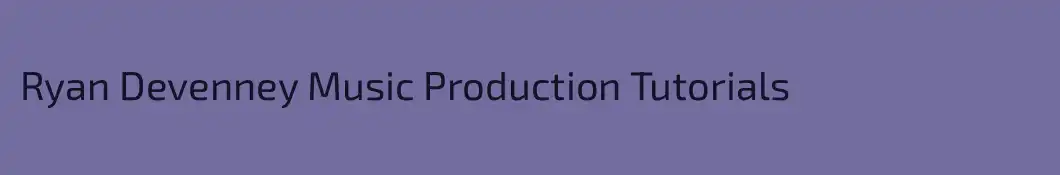 Ryan Devenney Music Production Tutorials
